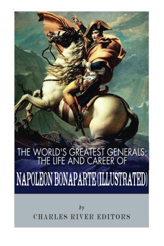 The World's Greatest Generals: The Life and Career of Napoleon Bonaparte Biographies & Memoirs Audio Books