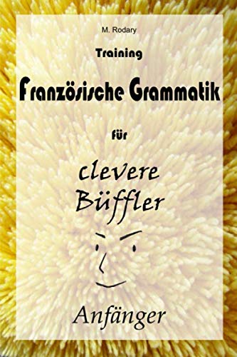 Training Franzoesische Grammatik fuer clevere Bueffler - Anfaenger Foreign Languages ​​& Dictionaries