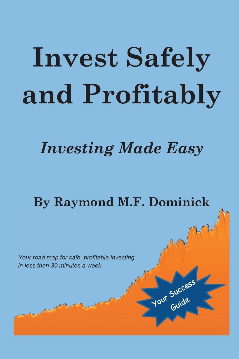 Invest Safely and Profitably: Investing Made Easy Business, Finance & Career