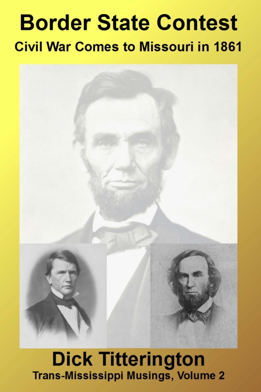 Border State Contest: Civil War Comes to Missouri in 1861 (Trans-Mississippi Musings, Band 2) Politics & History