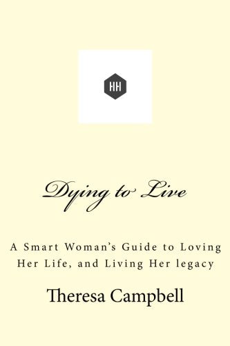 Dying to Live: A Smart Woman's Guide to Loving Her life, and Living Her legacy Lifestyle