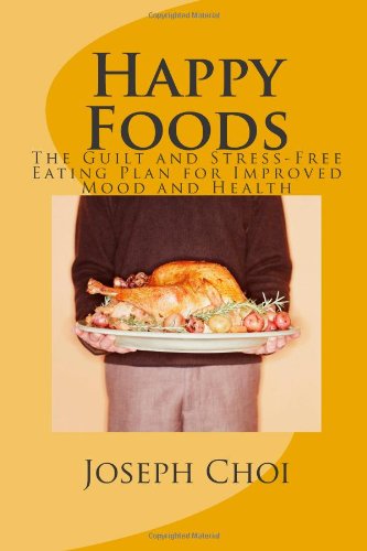 Happy Foods: The Guilt and Stress-Free Eating Plan for Improved Mood and Health Health, Nutrition & Fitness