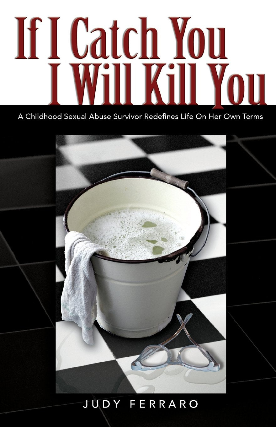 If I Catch You I Will Kill You: A Childhood Sexual Abuse Survivor Redefines Life On Her Own Terms Inspiring women