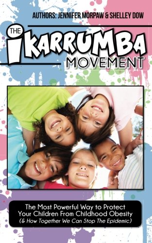 The iKARRUMBA Movement: The Most Powerful Way to Protect Your Children from Childhood Obesity Health, Nutrition & Fitness