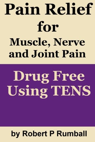 Pain Relief for Joint Muscle and Nerve Pain: Drug Free Using TENS Medicine