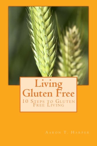Living Gluten Free: 10 Steps to Gluten-Free Living Health, Nutrition & Fitness