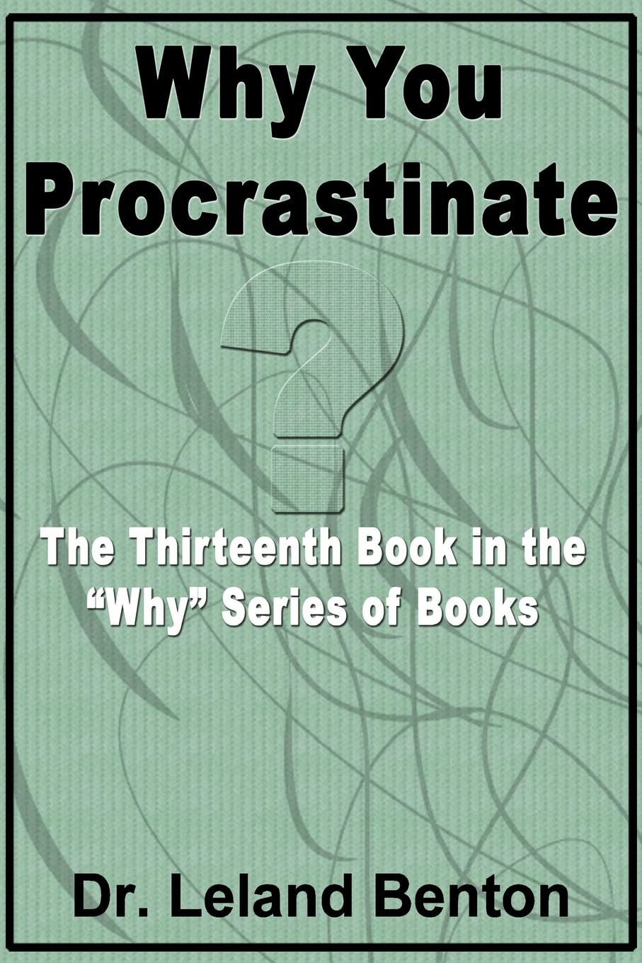 Why You Procrastinate: The Thirteenth Book in the "Why" Series of Books Lifestyle