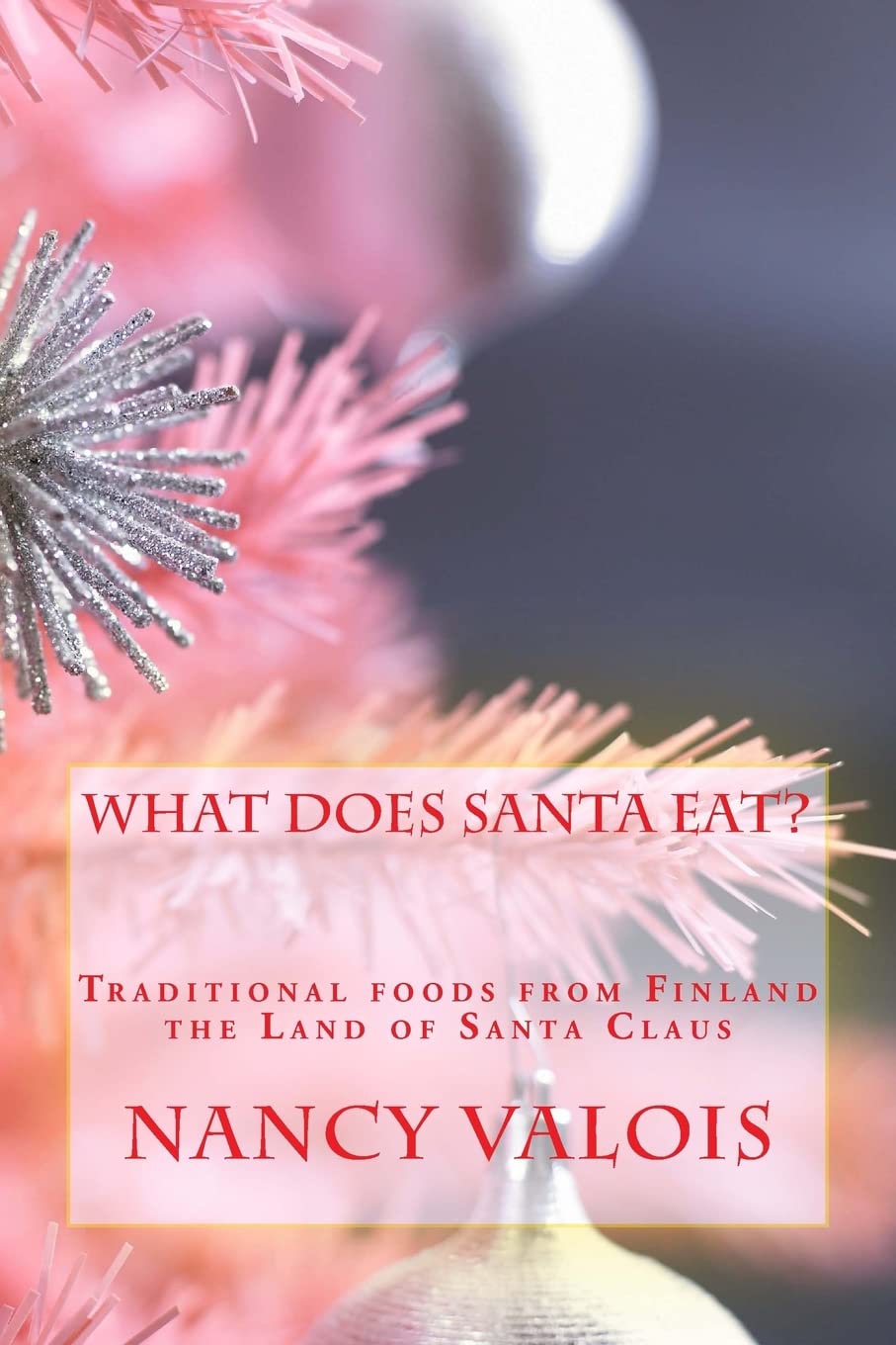 What Does Santa Eat?: Traditional foods from Finland the Land of Santa Claus Cooking & Enjoying