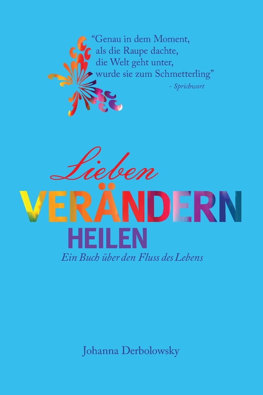 Lieben, Verändern, Heilen: Ein Buch über den Fluss des Lebens Religion & Esotericism