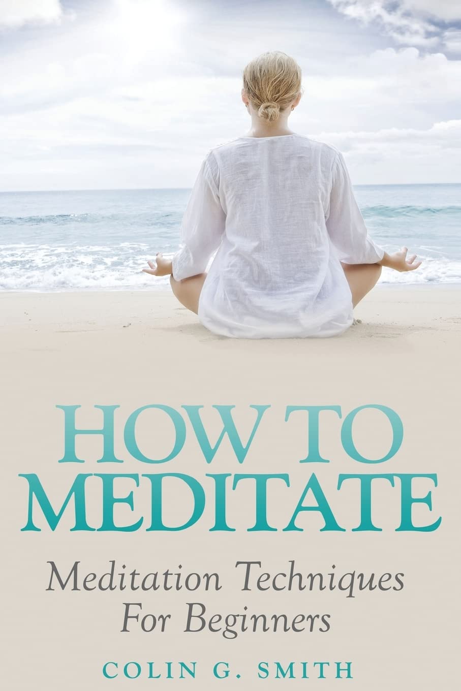 Product Image: How To Meditate: Meditation Techniques For Beginners