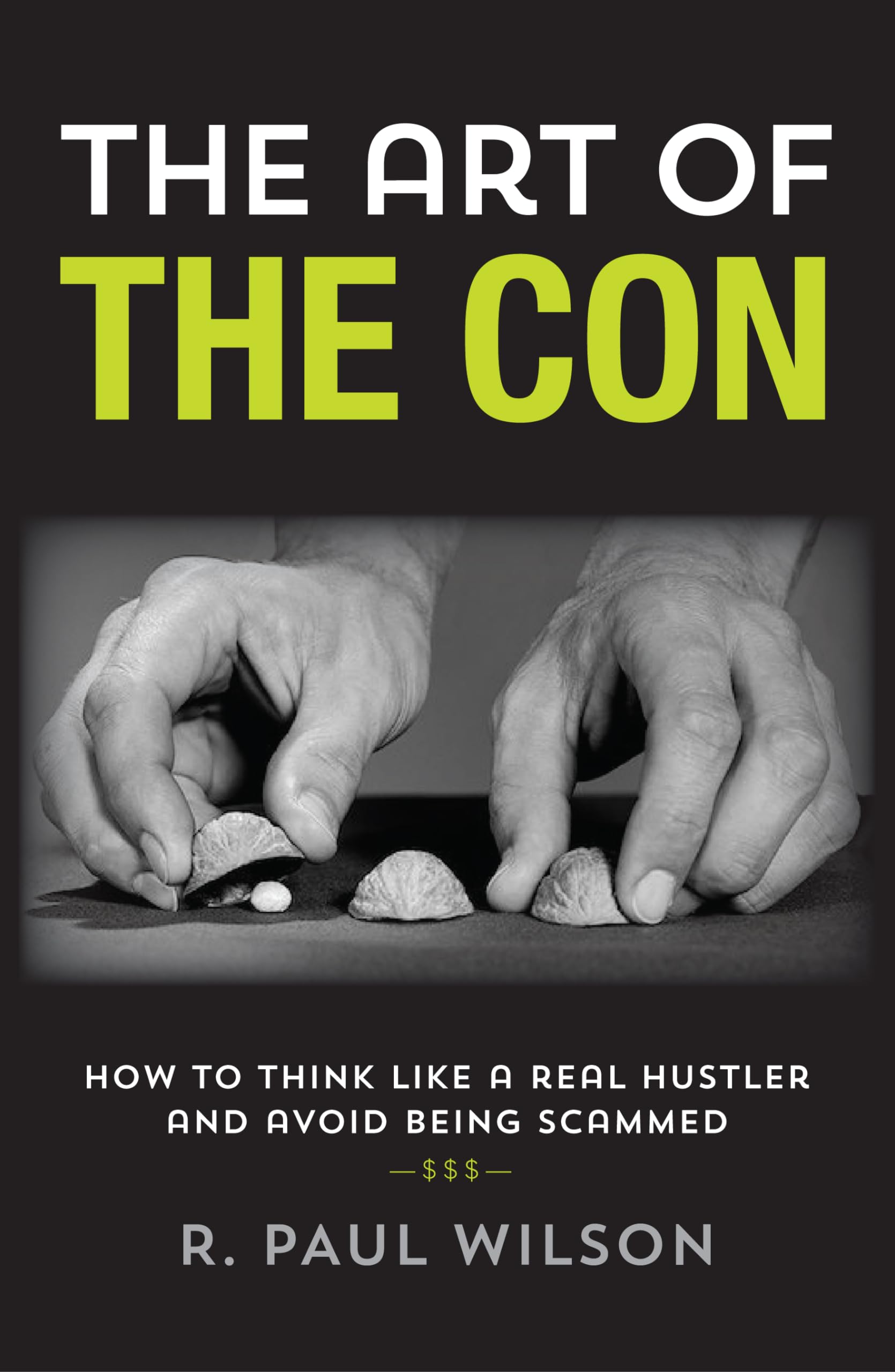 The Art of the Con: How to Think Like a Real Hustler and Avoid Being Scammed Social Sciences