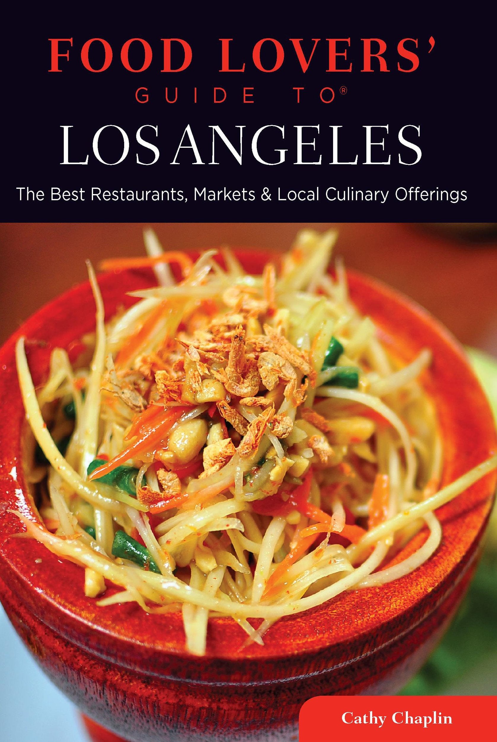 Food Lovers' Guide To(r) Los Angeles: The Best Restaurants, Markets & Local Culinary Offerings Books