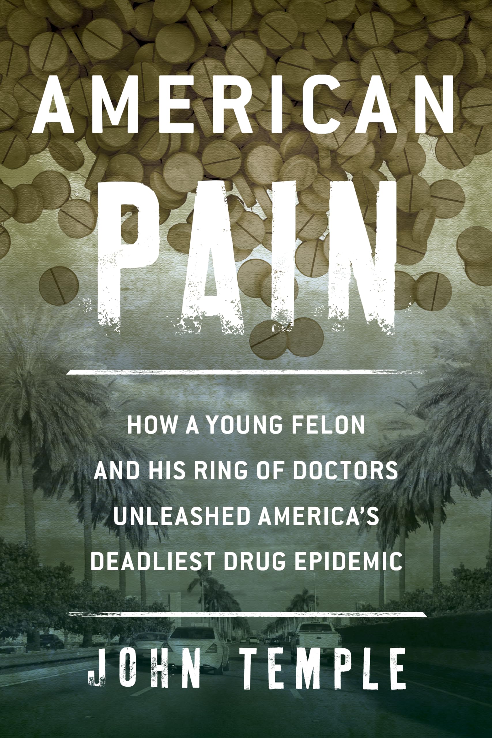 American Pain: How a Young Felon and His Ring of Doctors Unleashed America's Deadliest Drug Epidemic book