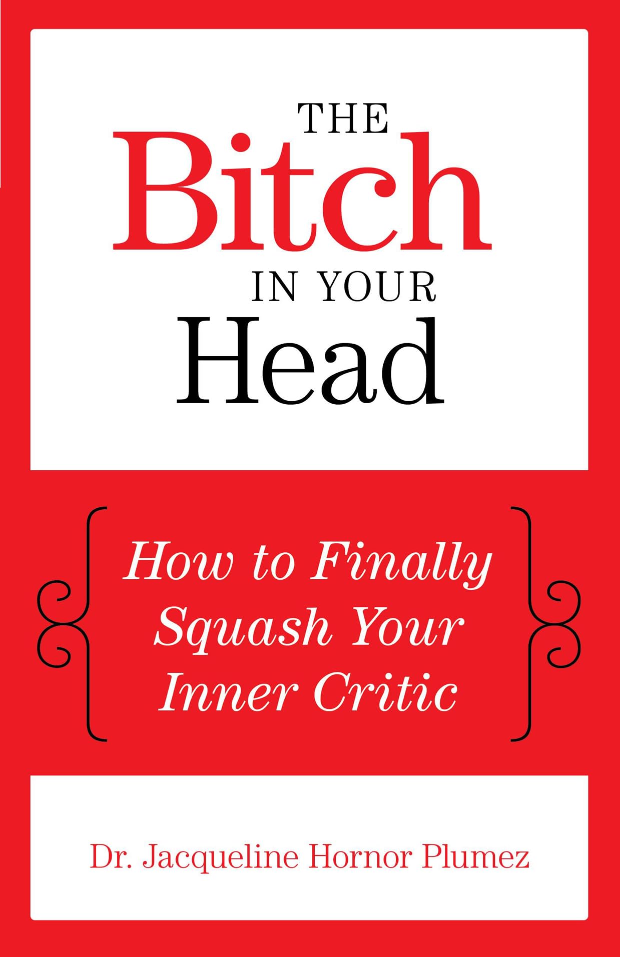 Bitch in Your Head: How to Finally Squash Your Inner Critic Business, Finance & Career