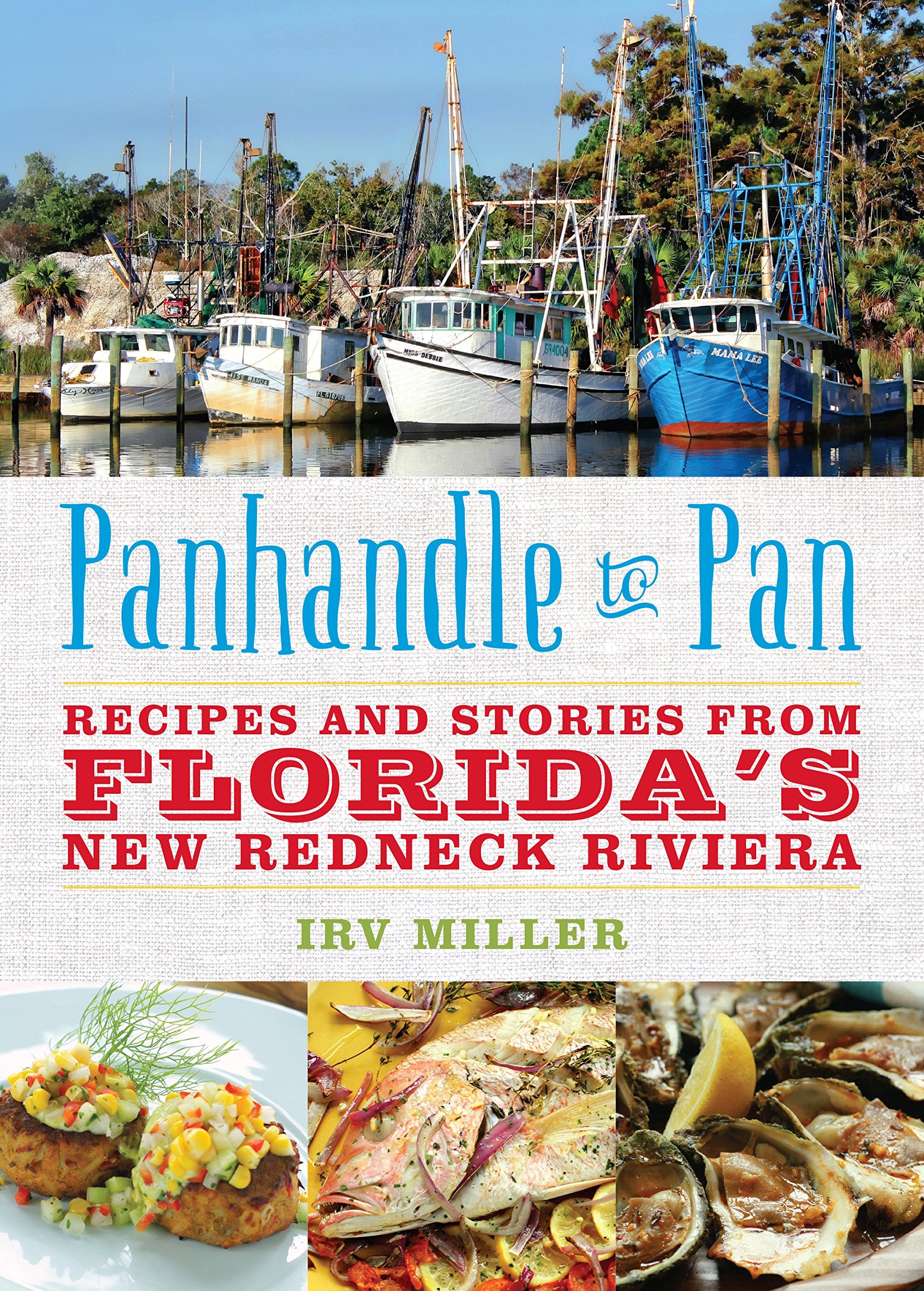 Panhandle to Pan: Recipes and Stories from Florida's New Redneck Riviera Leisure, Home & Garden