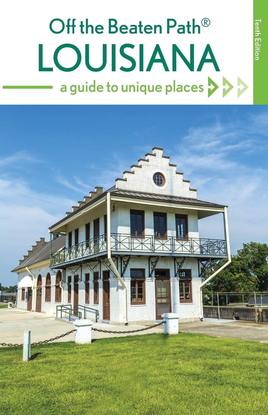 Off the Beaten Path Louisiana: A Guide to Unique Places Leisure, Home & Garden