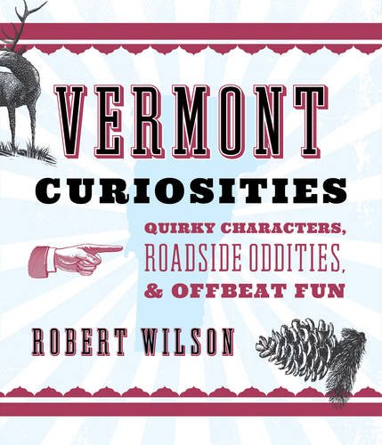 Vermont Curiosities: Quirky Characters, Roadside Oddities & Offbeat Fun Leisure, Home & Garden