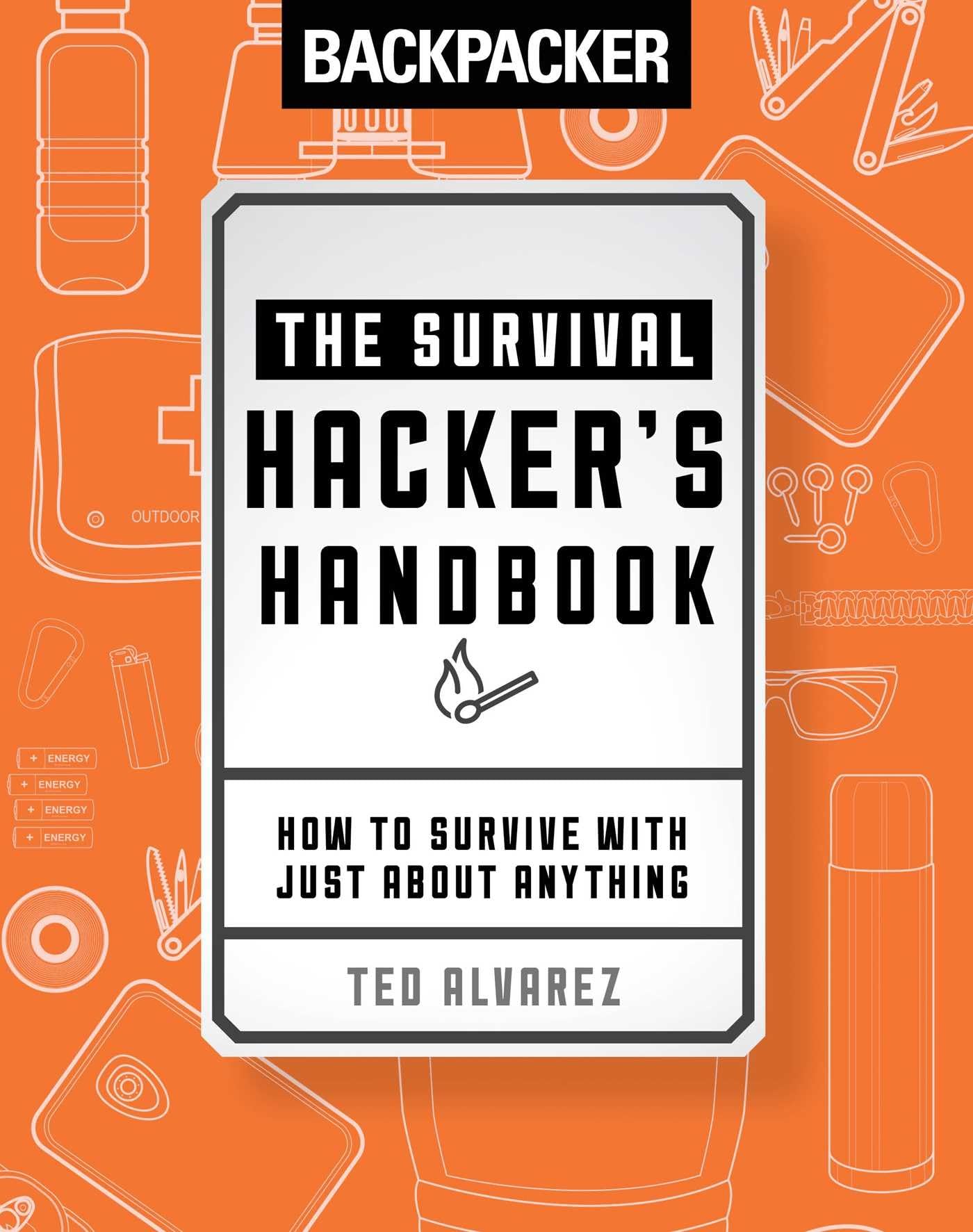 Backpacker The Survival Hacker's Handbook: How to Survive with Just about Anything (Backpacker Magazine Series) Self-help
