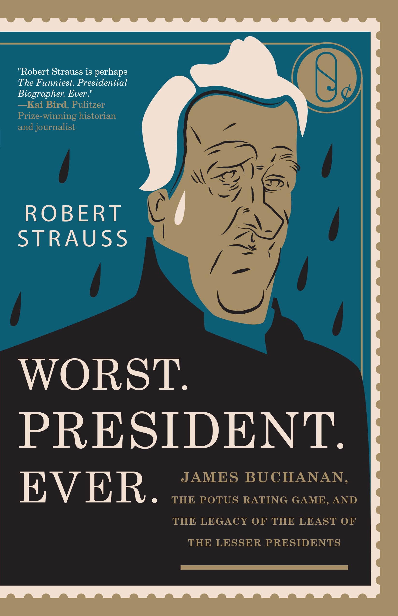Worst. President. Ever.: James Buchanan, the POTUS Rating Game, and the Legacy of the Least of the Lesser Presidents Memories