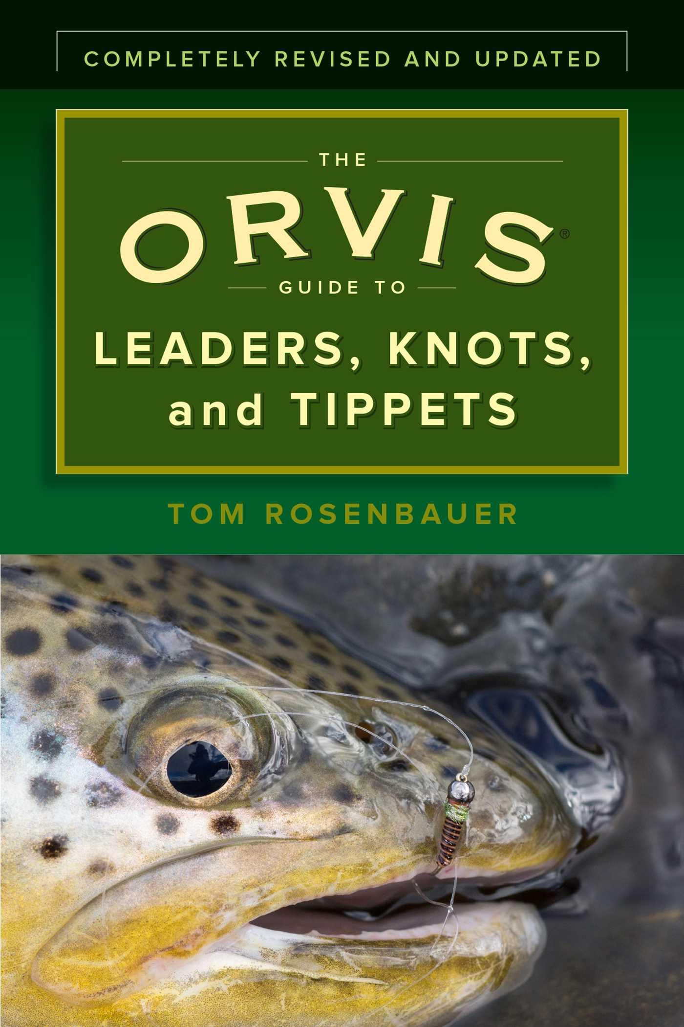 The Orvis Guide to Leaders, Knots, and Tippets: A Detailed, Streamside Field Guide To Leader Construction, Fly-Fishing Knots, Tippets and More Reference Books