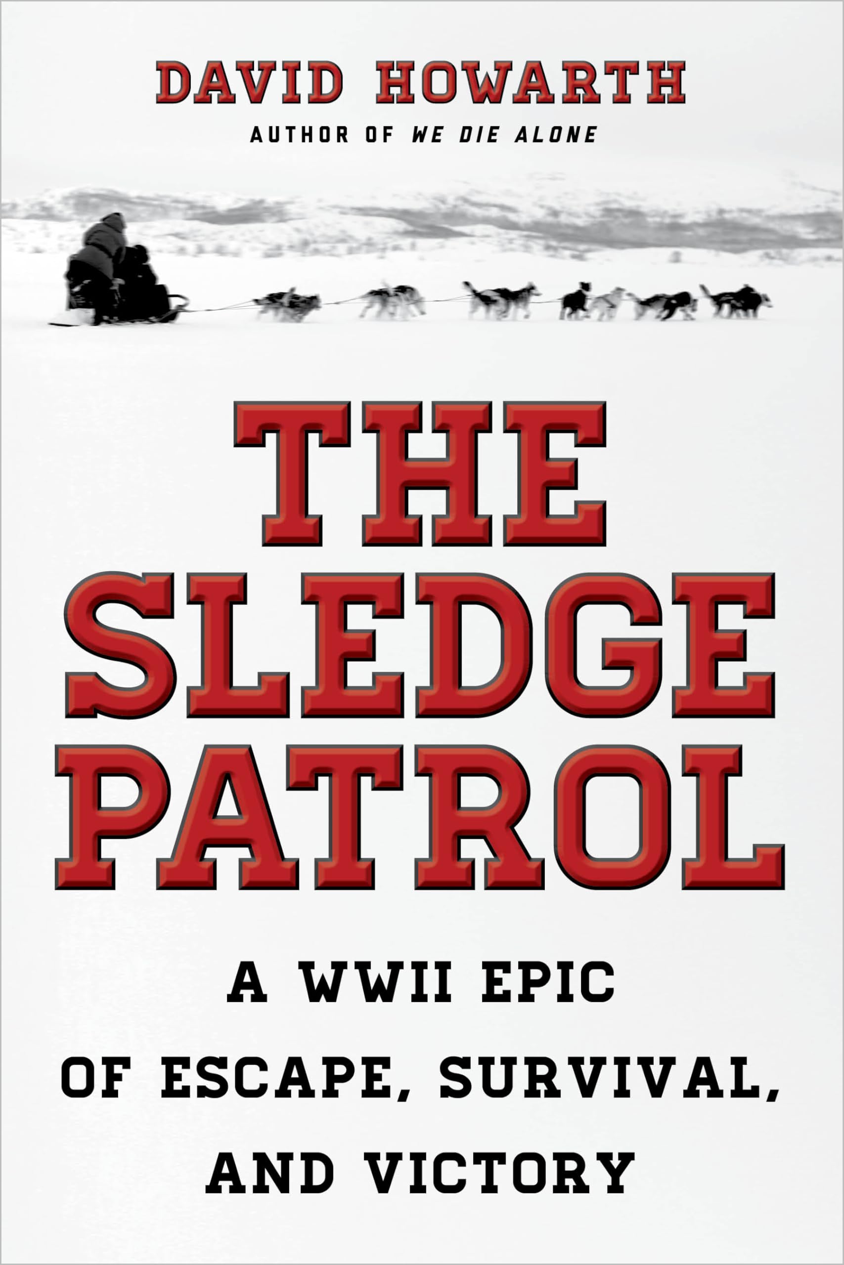 The Sledge Patrol: A WWII Epic of Escape, Survival, and Victory book