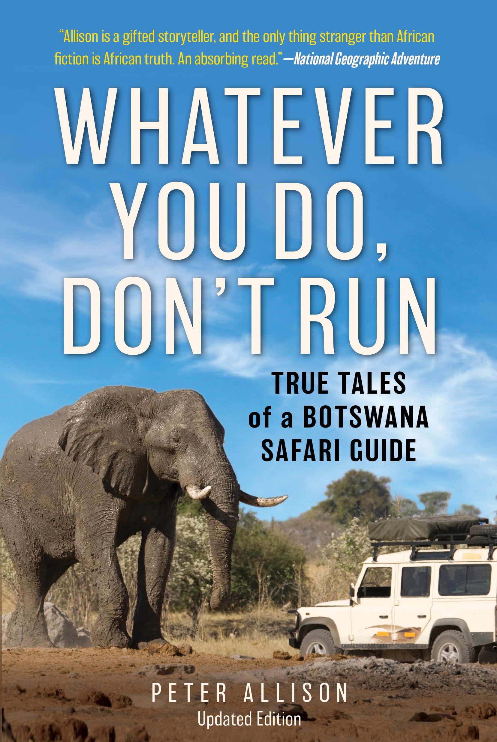 Whatever You Do, Don't Run: True Tales of a Botswana Safari Guide Memories