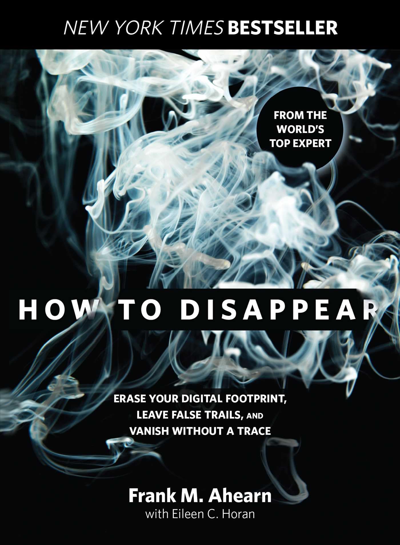 How to Disappear: Erase Your Digital Footprint, Leave False Trails, And Vanish Without A Trace Reference Books
