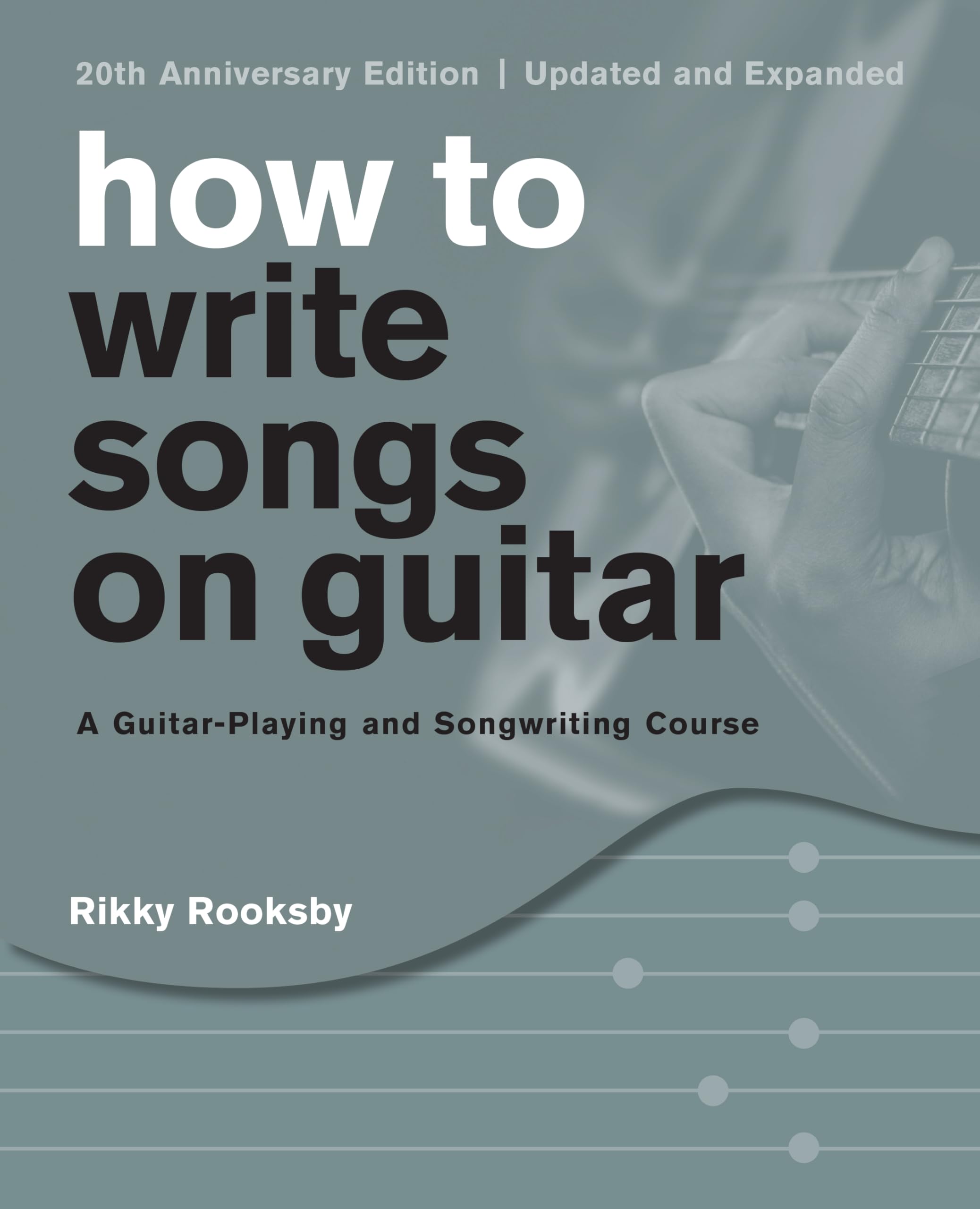 How to Write Songs on Guitar: A Guitar-Playing and Songwriting Course Arts & Music