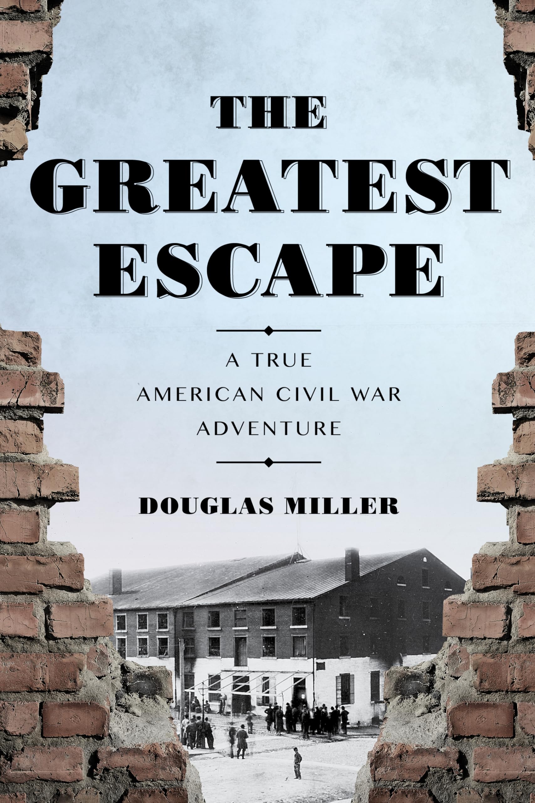 The Greatest Escape: A True American Civil War Adventure Politics & History