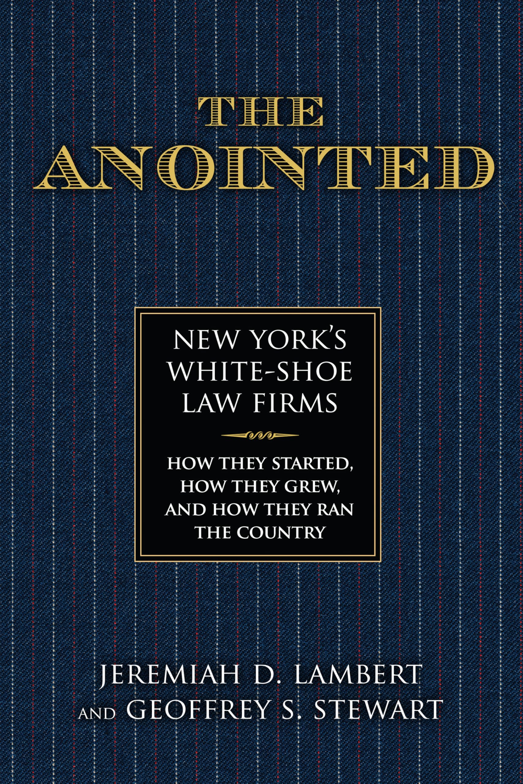 The Anointed: New York's White Shoe Law Firms―How They Started, How They Grew, and How They Ran the Country Law