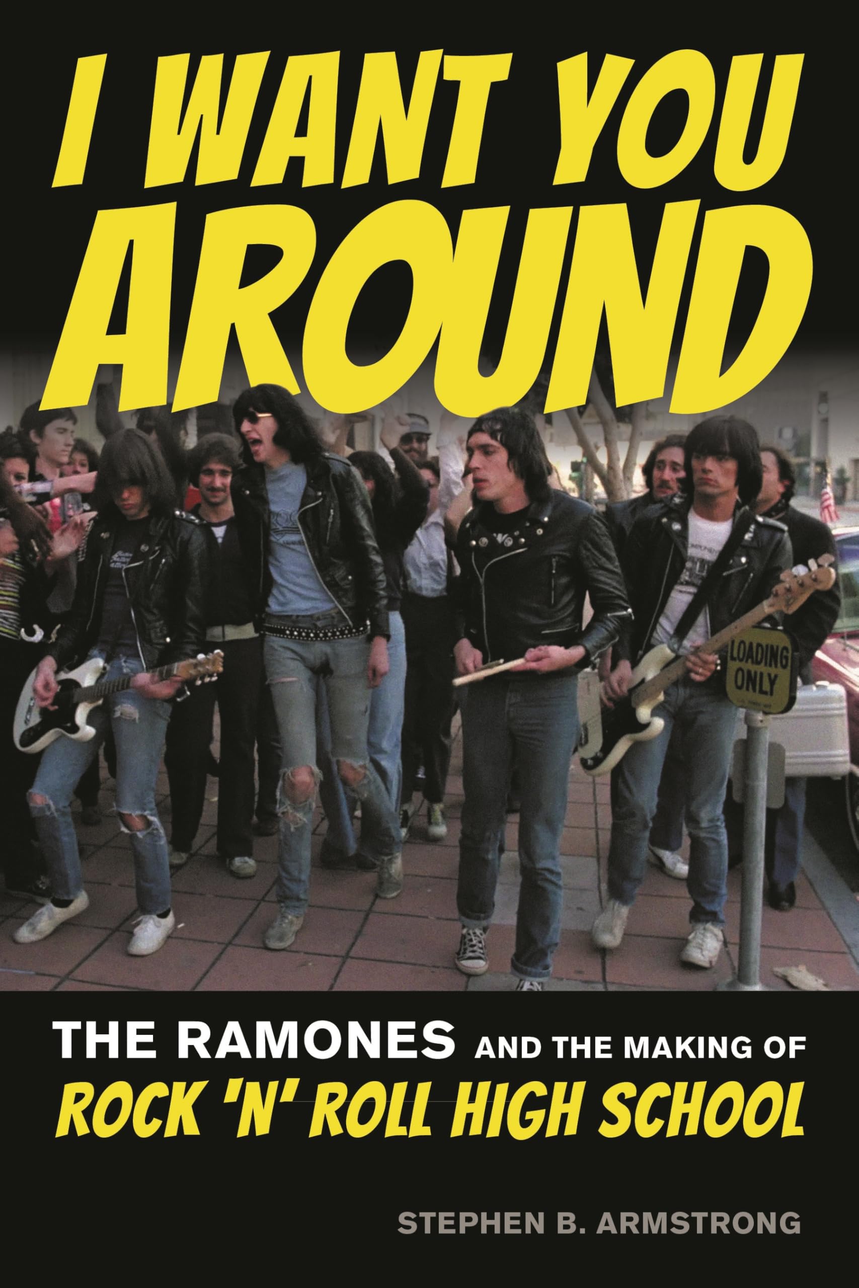 I Want You Around: The Ramones and the Making of Rock ‘n’ Roll High School Film, Art & Culture