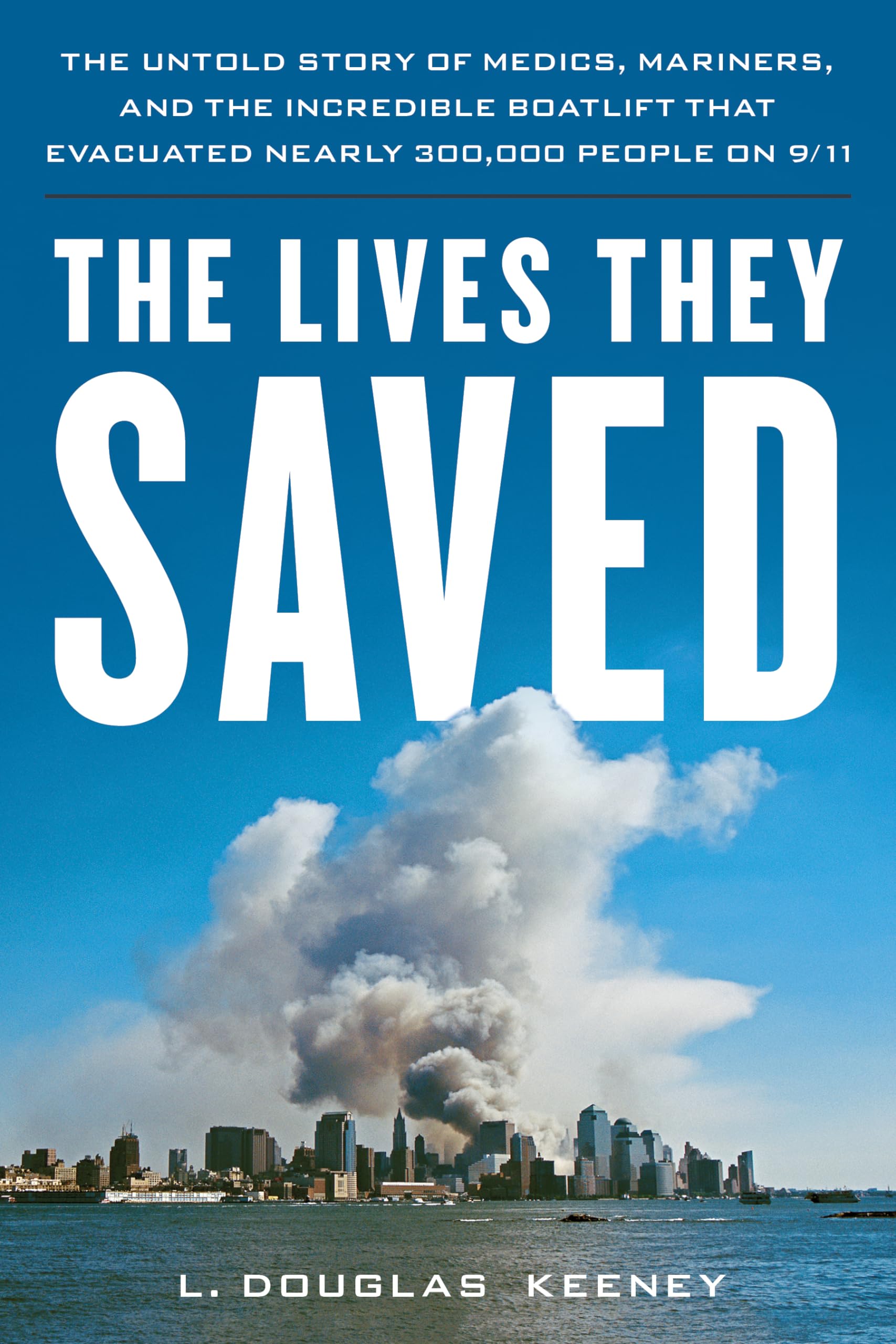 The Lives They Saved: The Untold Story of Medics, Mariners, and the Incredible Boatlift That Evacuated Nearly 300,000 People on 9/11 Politics & History