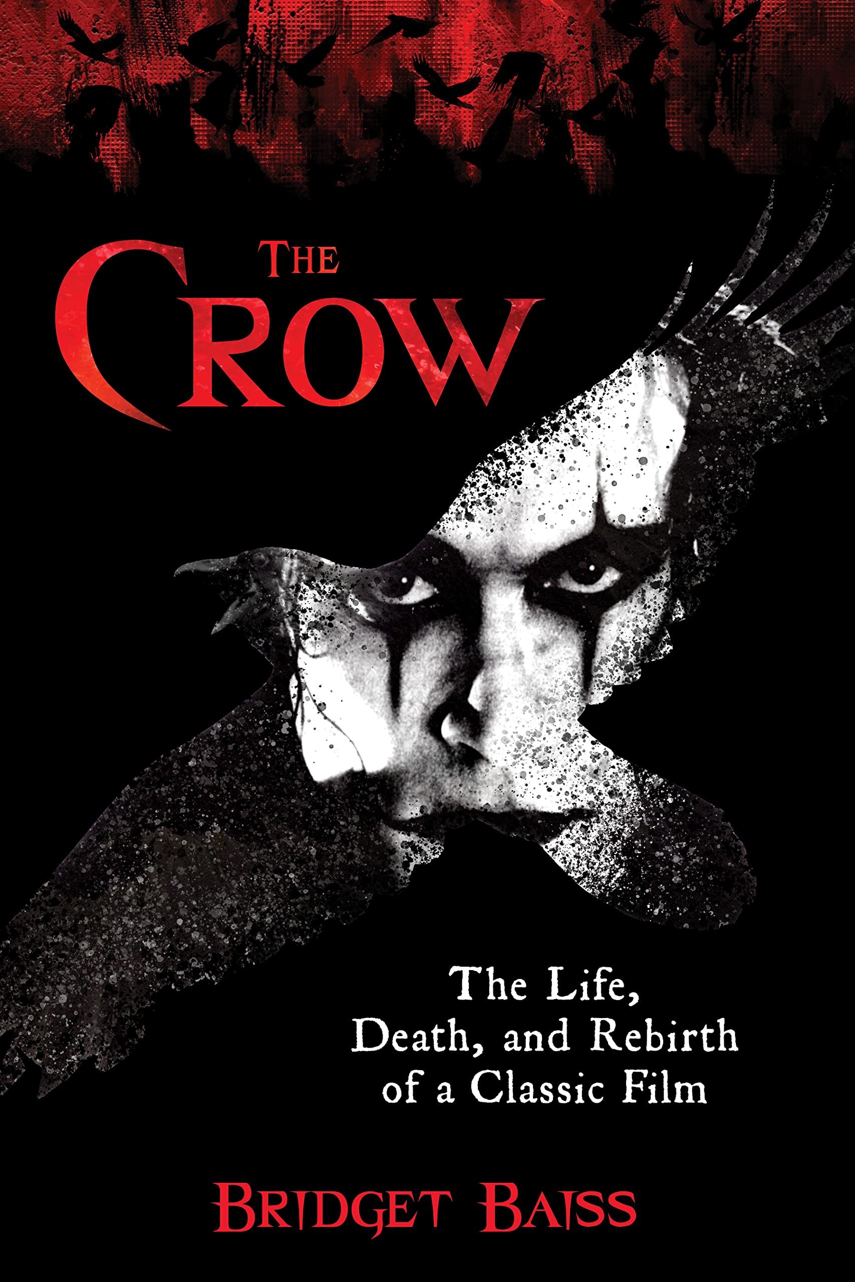 The Crow: The Life, Death, and Rebirth of a Classic Film Film, Art & Culture