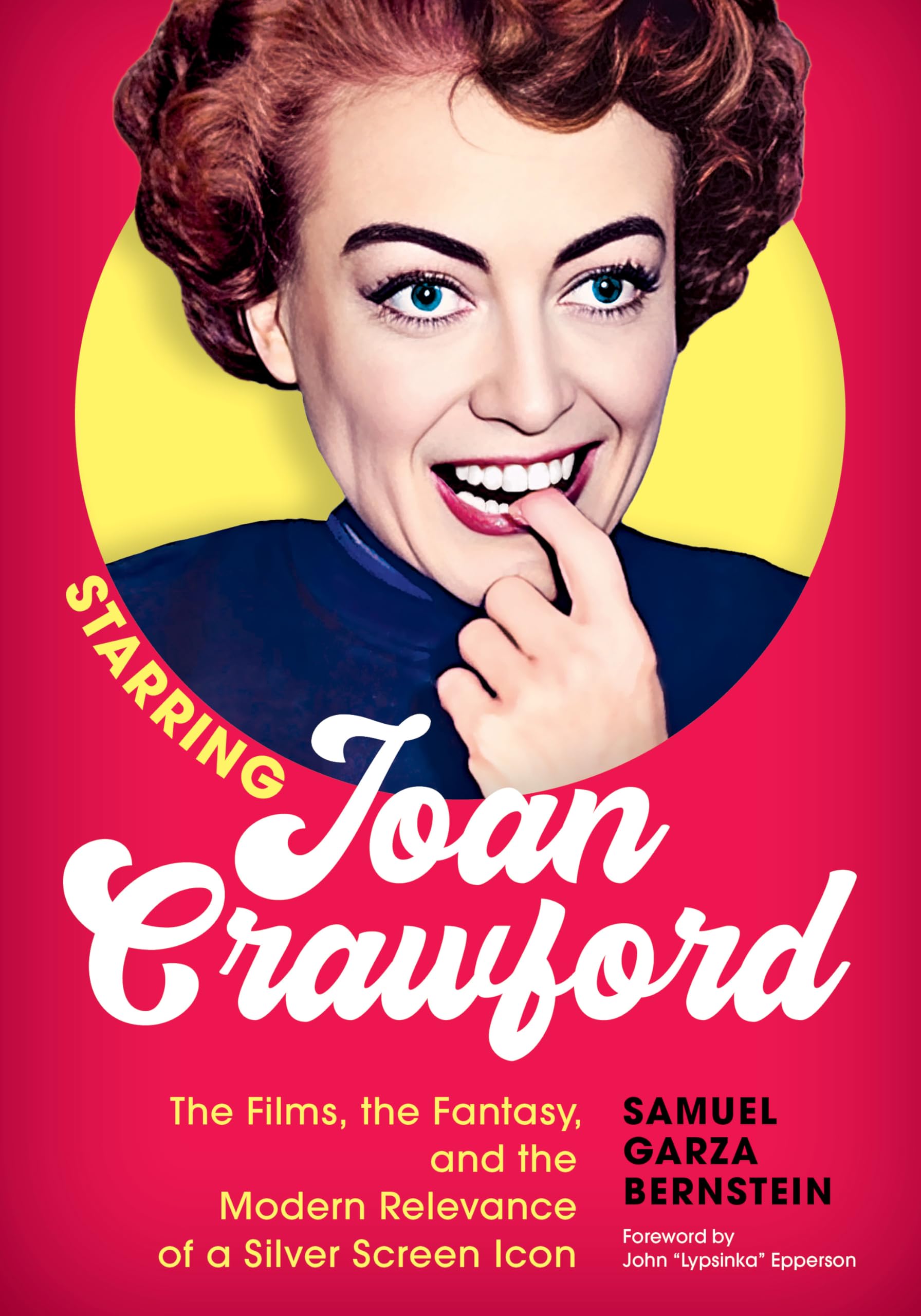 Starring Joan Crawford: The Films, the Fantasy, and the Modern Relevance of a Silver Screen Icon Books