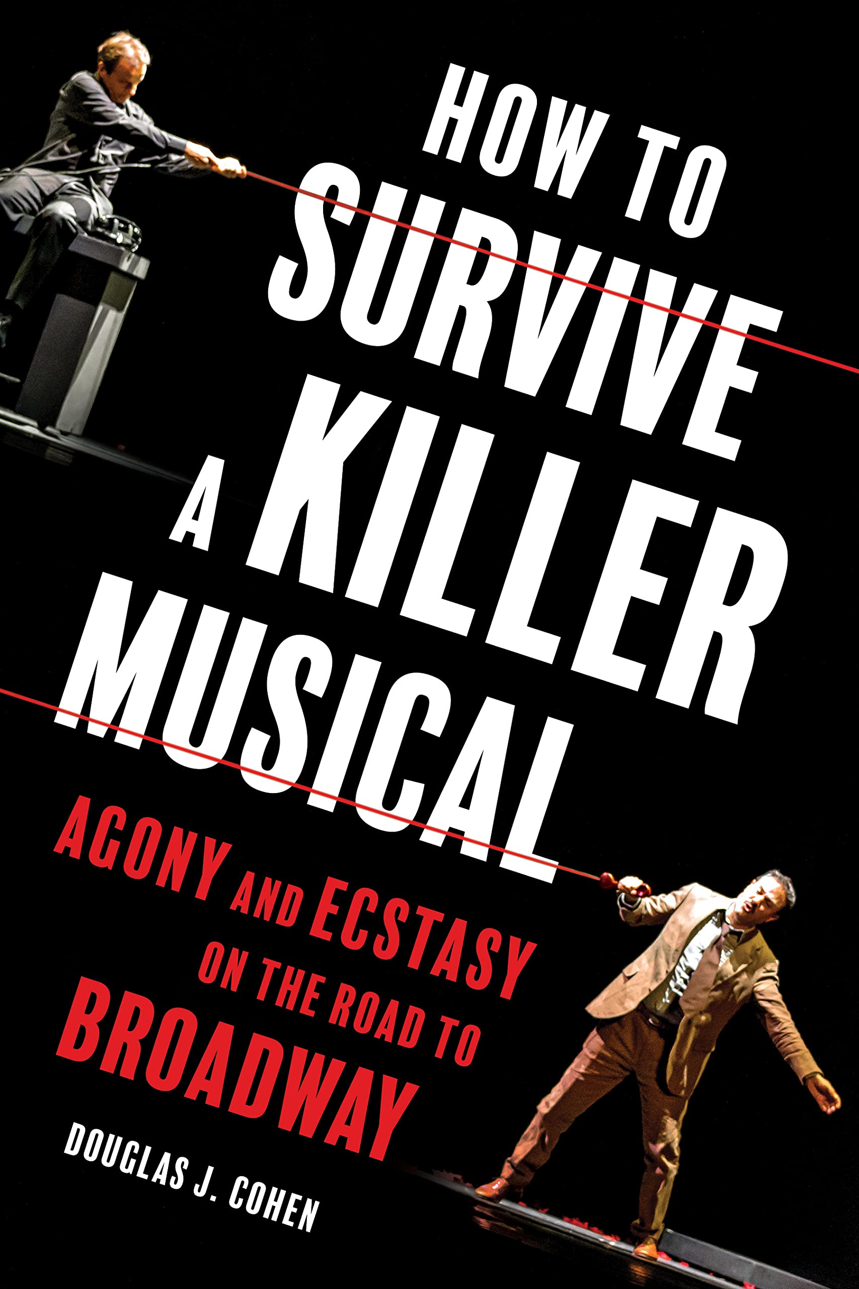 How to Survive a Killer Musical: Agony and Ecstasy on the Road to Broadway Film, Art & Culture