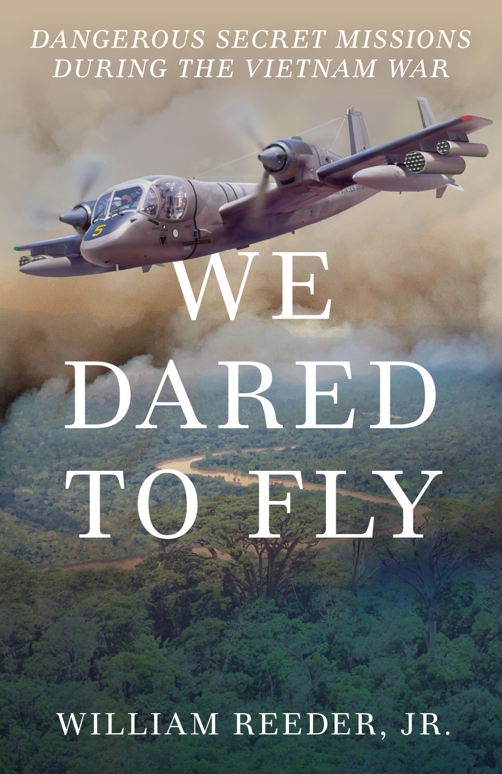 We Dared to Fly: Dangerous Secret Missions During the Vietnam War Memories