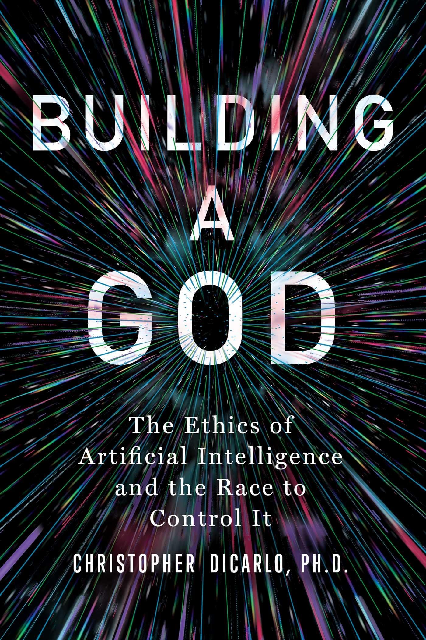Building a God: The Ethics of Artificial Intelligence and the Race to Control It Books