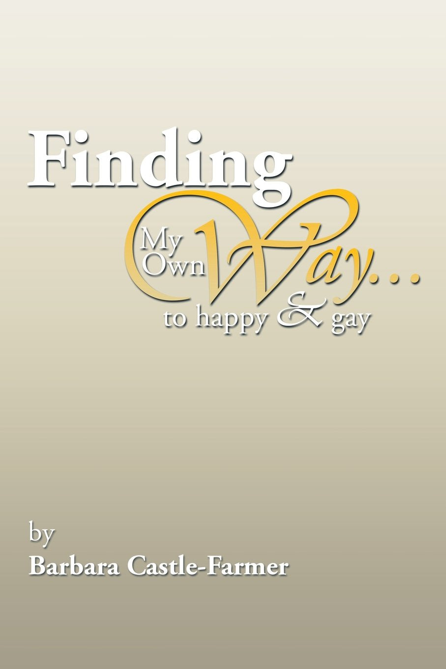 Finding My Own Way . . . to Happy & Gay book