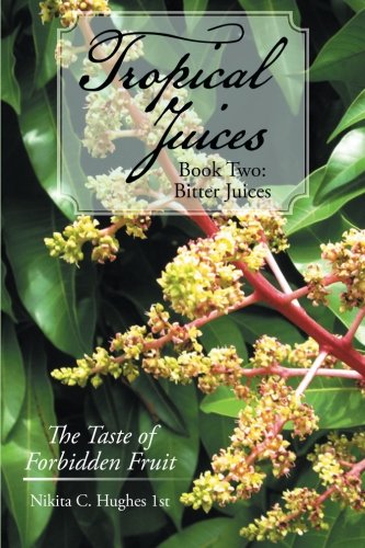 Tropical Juices - Book Two: Bitter Juices: The Taste of Forbidden Fruit (Tropical Juices, 2, Band 2) Drama