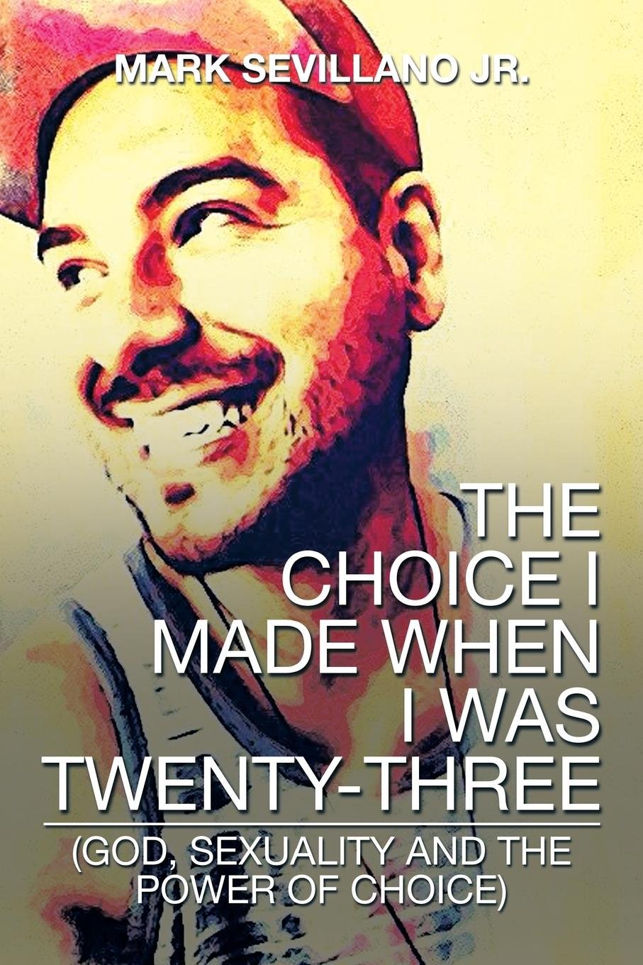 The Choice I Made When I Was Twenty-Three: (God, Sexuality and The Power of Choice) Memories