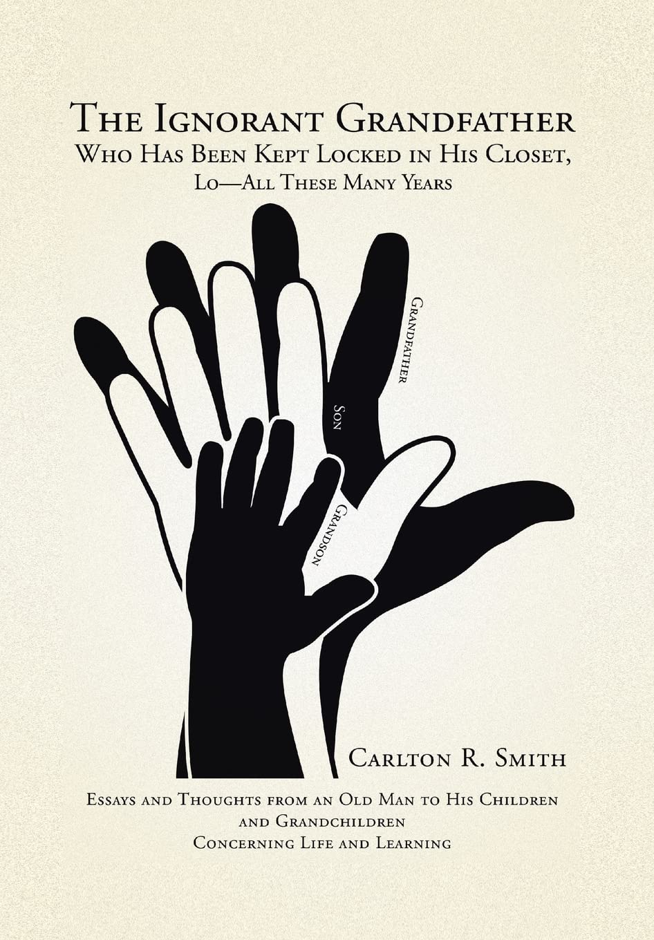The Ignorant Grandfather: Who Has Been Kept Locked in His Closet, Lo—all These Many Years Self-help