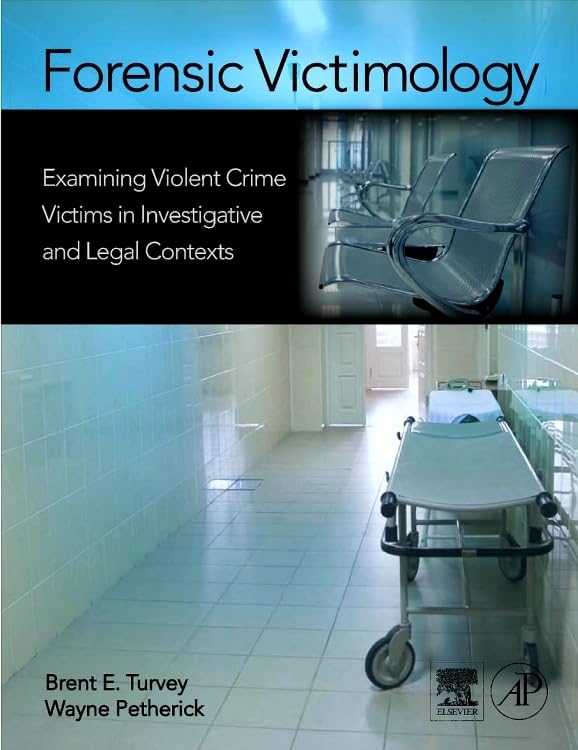 Forensic Victimology: Examining Violent Crime Victims in Investigative and Legal Contexts Medicine
