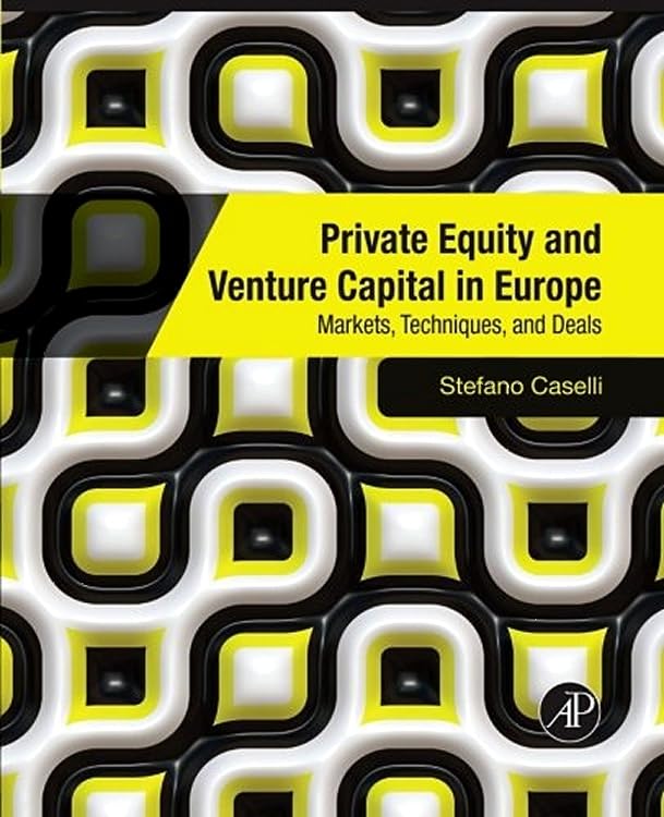 Private Equity and Venture Capital in Europe: Markets, Techniques, and Deals Business, Finance & Career
