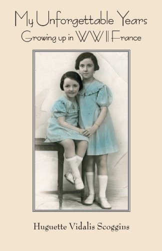 My Unforgettable Years: Growing up in WWII France Memories