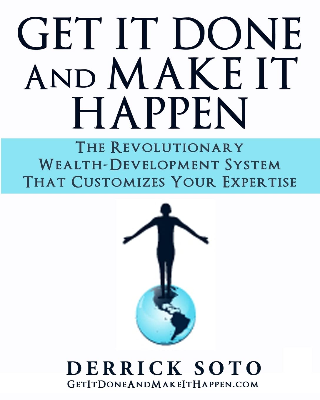 Get it Done And Make It Happen: The Revolutionary Wealth-Development System that Customizes Your Expertise Lifestyle