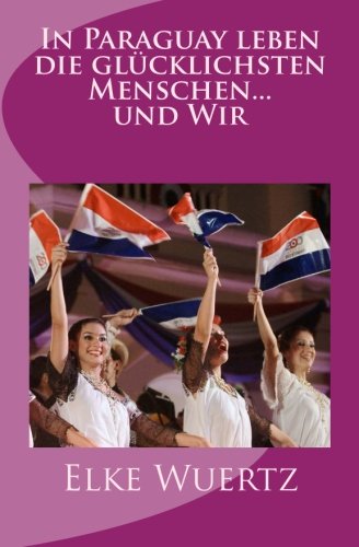 In Paraguay leben die glücklichsten Menschen... und Wir Memories