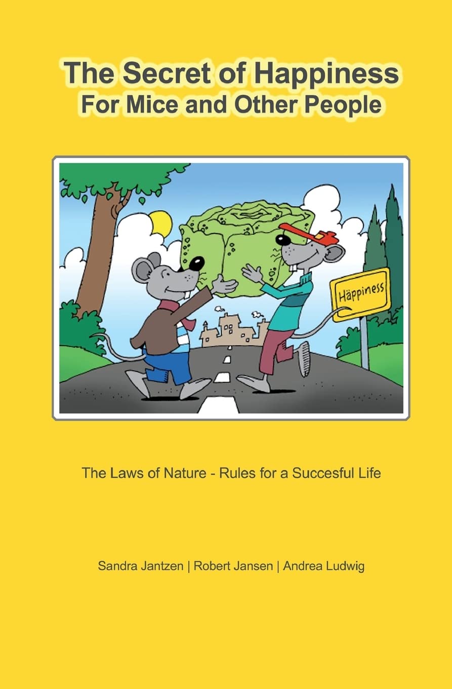 The Secret of Happiness for Mice and Other People: The Laws of Nature - Rules for a Successful Life Lifestyle