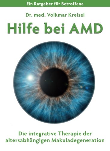 Hilfe bei AMD: Die integrative Therapie der altersabhaengigen Makuladegeneration Health, Nutrition & Fitness