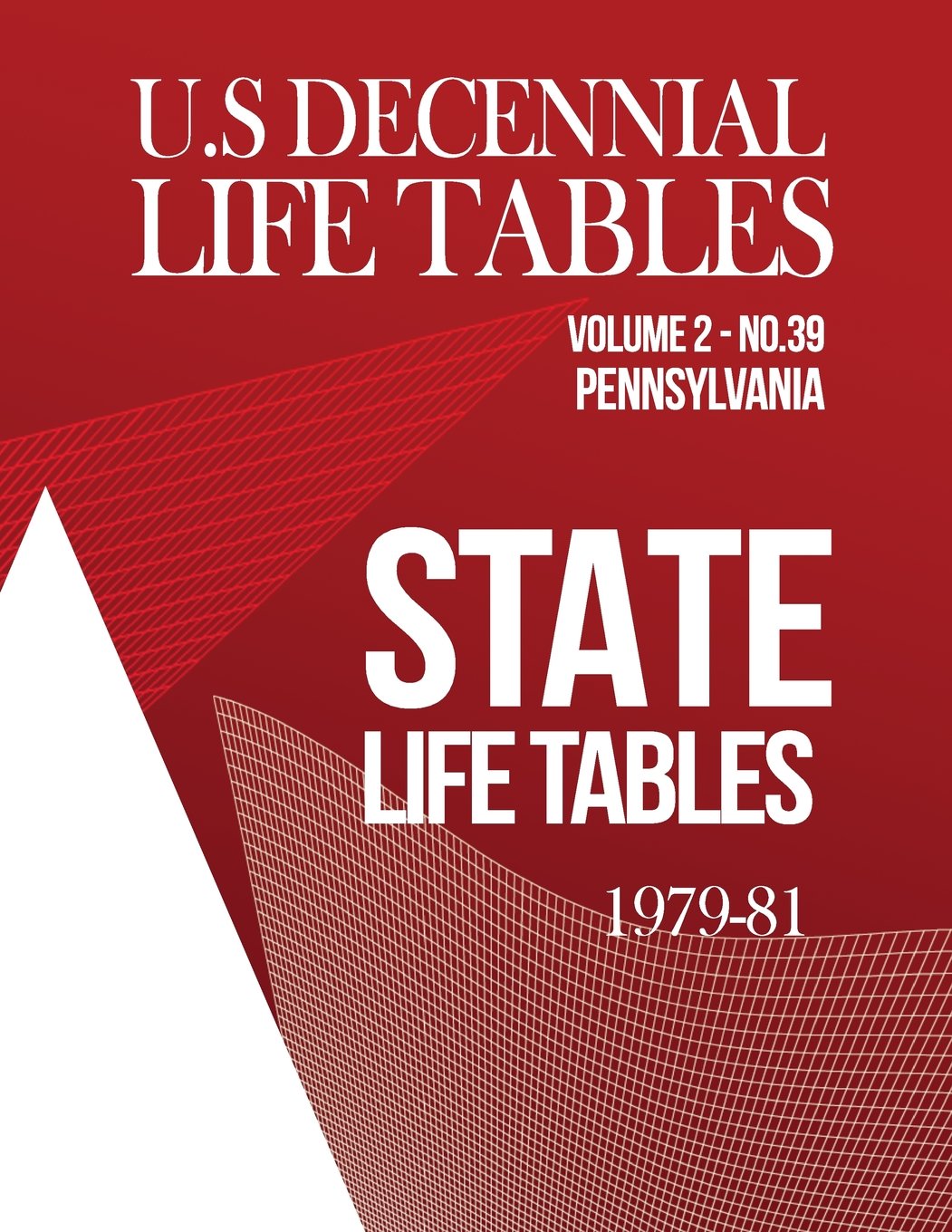 U.S. Decennial Life Tables for 1979-81 Volume II, State Life Tables: Number 39, Pennsylvania Reference Books