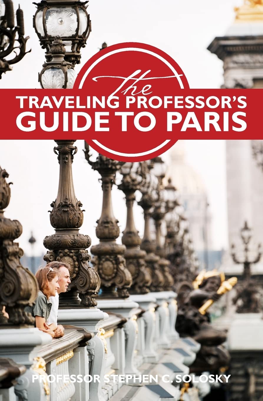 The Traveling Professor's Guide to Paris: Second Edition (Traveling Professor's Guides) Travel